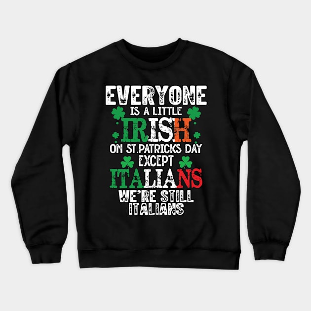 Everyone Is A Little Irish On St Patrick’s Day Except The Italians Crewneck Sweatshirt by RansomBergnaum